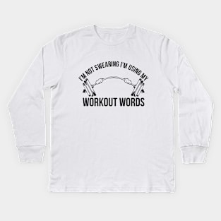 I'm Not Swearing I'm Using My Workout Words Funny Gym Kids Long Sleeve T-Shirt